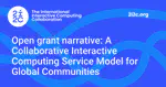 Open grant narrative: A Collaborative Interactive Computing Service Model for Global Communities