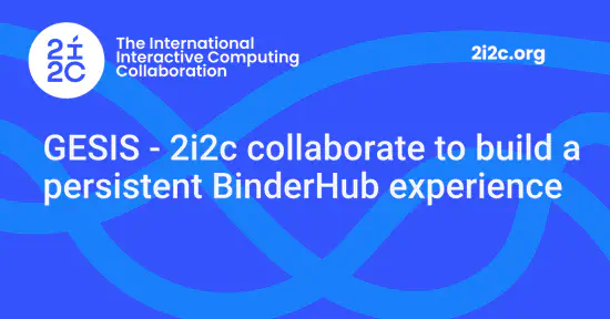 GESIS - 2i2c collaborate to build a persistent BinderHub experience