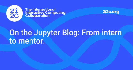 On the Jupyter Blog: From intern to mentor.