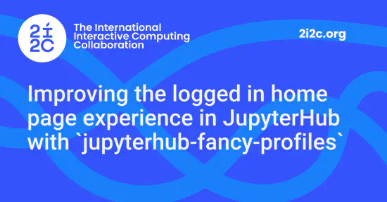 Improving the logged in home page experience in JupyterHub with `jupyterhub-fancy-profiles`