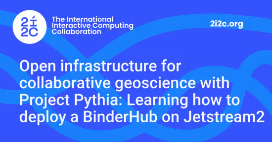 Open infrastructure for collaborative geoscience with Project Pythia: Learning how to deploy a BinderHub on Jetstream2