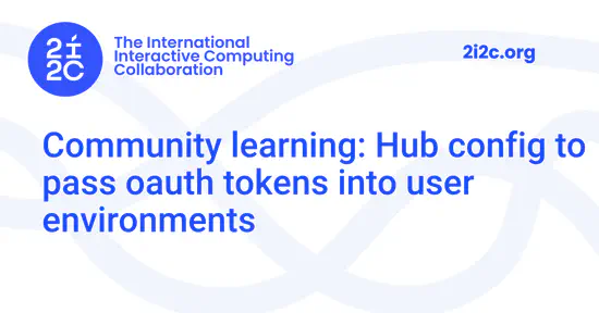 Community learning: Hub config to pass oauth tokens into user environments