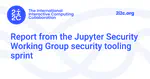 Report from the Jupyter Security Working Group security tooling sprint