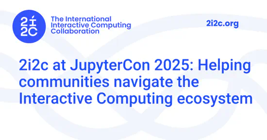 2i2c at JupyterCon 2025: Helping communities navigate the Interactive Computing ecosystem