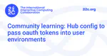 Community learning: Hub config to pass oauth tokens into user environments
