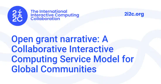 Open grant narrative: A Collaborative Interactive Computing Service Model for Global Communities