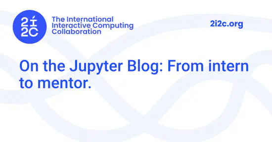 On the Jupyter Blog: From intern to mentor.