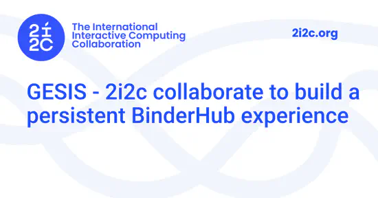 GESIS - 2i2c collaborate to build a persistent BinderHub experience