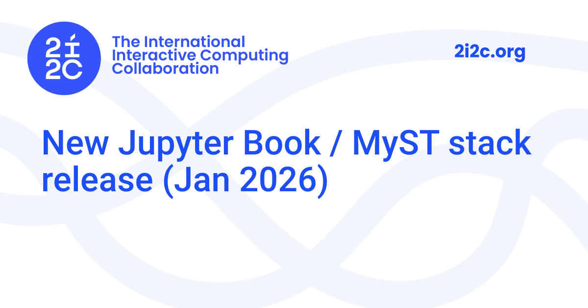 New Jupyter Book / MyST stack release (Jan 2026) | 2i2c