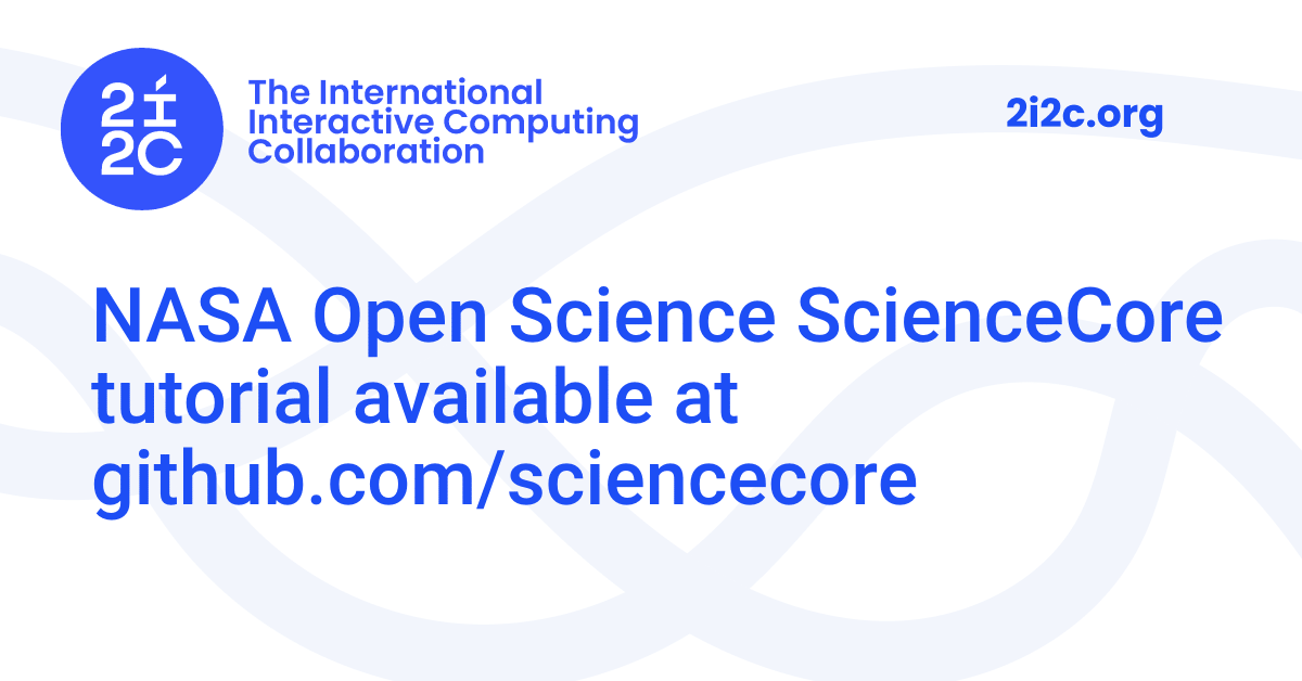 NASA Open Science ScienceCore tutorial available at github.com ...