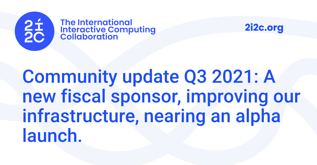 Community update Q3 2021: A new fiscal sponsor, improving our ...